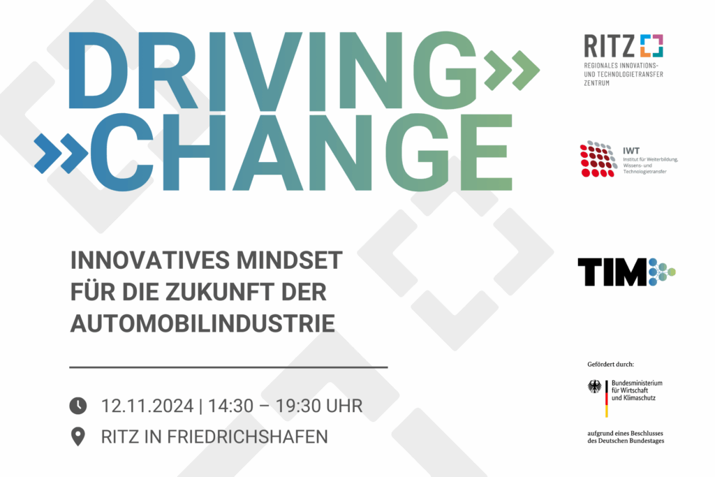 Veranstaltungsbanner zur Innovationskonferenz „DRIVING CHANGE – Innovatives Mindset für die Zukunft der Automobilindustrie“. Datum: 12.11.2024, Uhrzeit: 14:30–19:30 Uhr, Ort: RITZ in Friedrichshafen. Logos von RITZ, IWT, TIM und dem Bundesministerium für Wirtschaft und Klimaschutz sowie das stilisierte Konferenzlogo mit grün-blauem Farbverlauf.