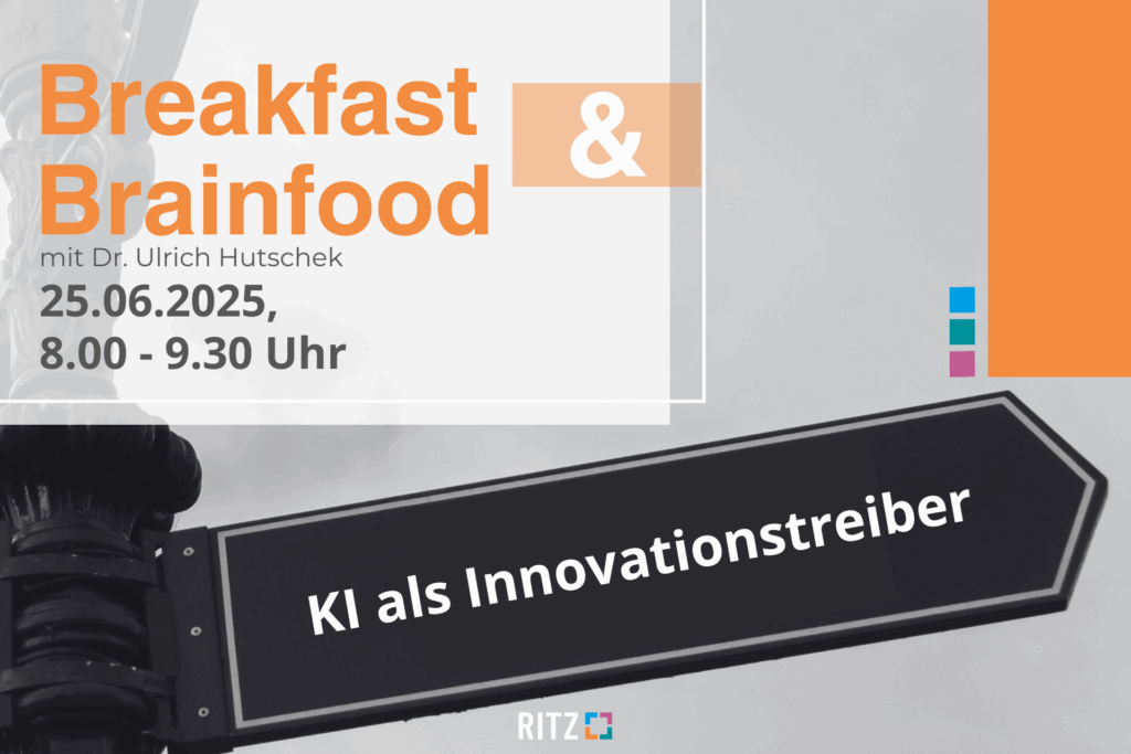 Grafik zum Event „Breakfast & Brainfood“ mit Dr. Ulrich Hutschek am 25.06.2025 von 8.00 bis 9.30 Uhr. Der Titel des Vortrags lautet „KI als Innovationstreiber“. Im Hintergrund ist ein schwarz-weißes Straßenschild zu sehen, das schräg im Bild steht. Die Gestaltung enthält RITZ-Branding-Elemente in Orange, Blau, Petrol und Magenta.