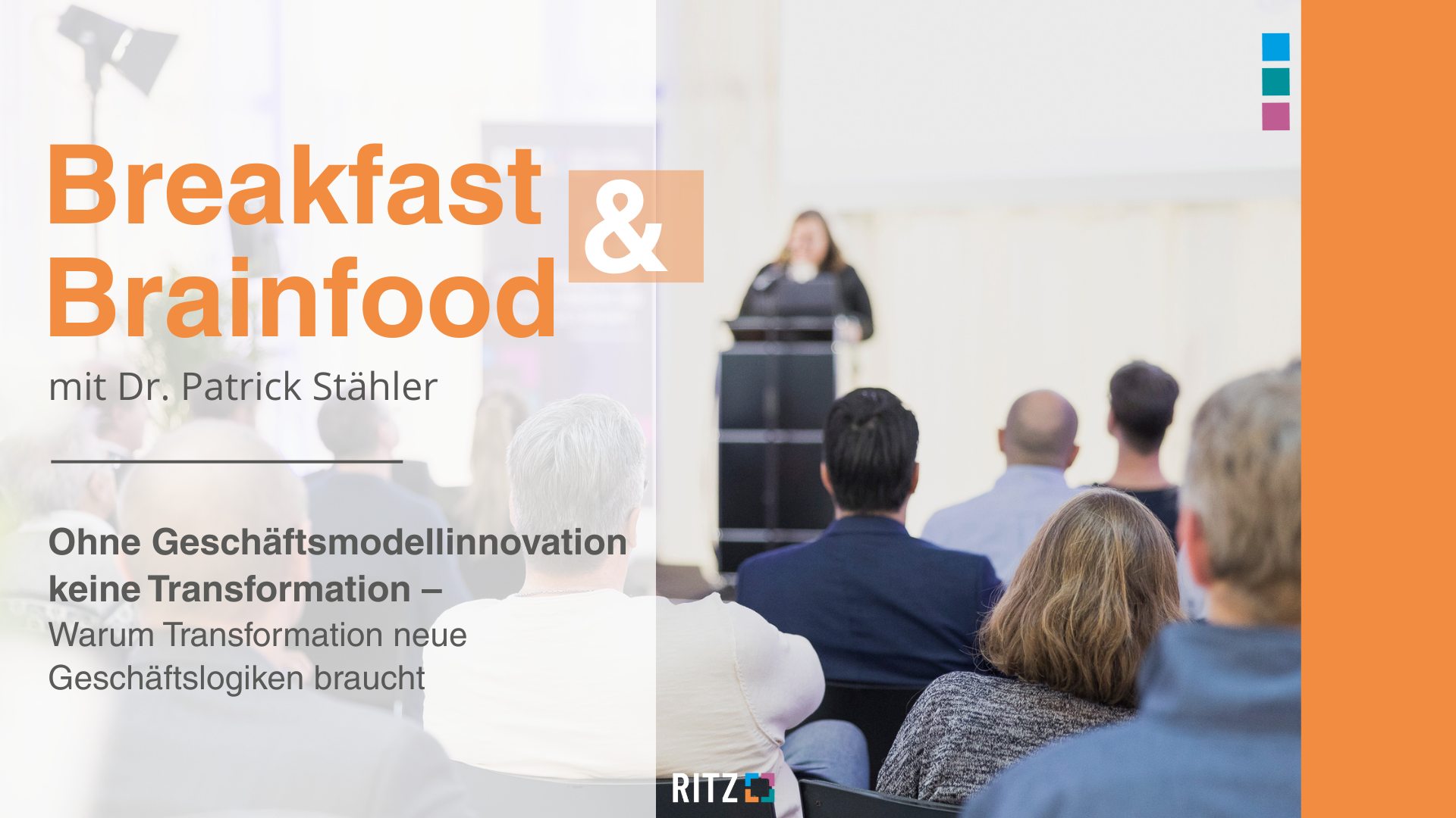 Symbolisches Bild für das Veranstaltungsformat Breakfast & Brainfood im RITZ Innovationszentrum. Es zeigt Teilnehmende, die einem Vortrag zuhören, und steht stellvertretend für den Austausch von Wissen und Impulsen am Morgen. Links sind der Veranstaltungstitel und das Thema der Ausgabe mit Dr. Patrick Stähler zu lesen: „Ohne Geschäftsmodellinnovation keine Transformation – Warum Transformation neue Geschäftslogiken braucht.“ Das Design kombiniert helle Farben mit einem orangefarbenen Akzent und dem RITZ-Logo.