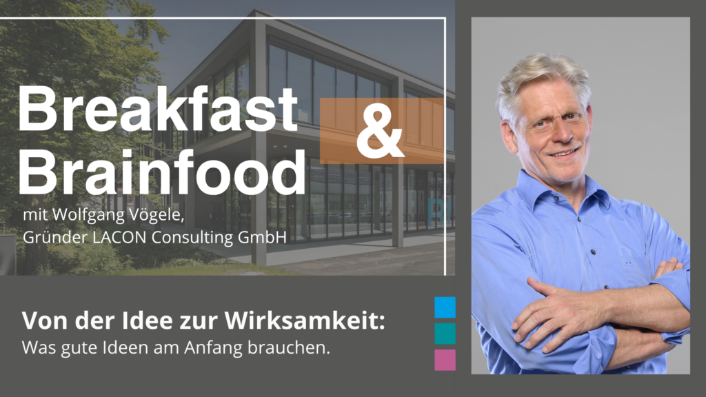 Eventankündigung: Breakfast & Brainfood mit Wolfgang Vögele (LACON Consulting) – Von der Idee zur Wirksamkeit.